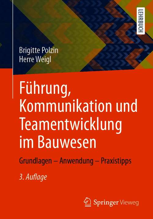 Book cover of Führung, Kommunikation und Teamentwicklung im Bauwesen: Grundlagen – Anwendung – Praxistipps (3. Aufl. 2021)