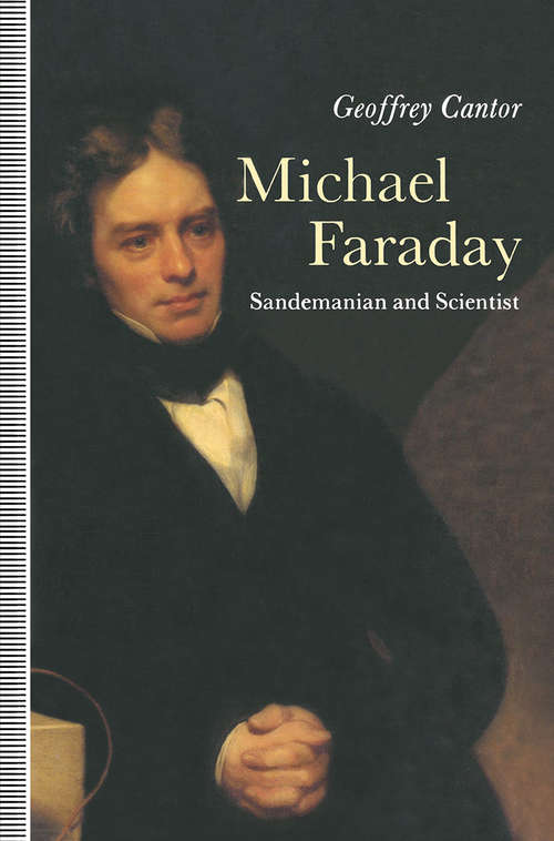 Book cover of Michael Faraday: A Study of Science and Religion in the Nineteenth Century (1st ed. 1991)