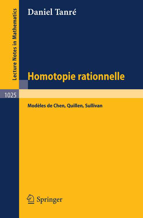 Book cover of Homotopie Rationelle: Modeles de Chen, Quillen, Sullivan (1983) (Lecture Notes in Mathematics #1025)