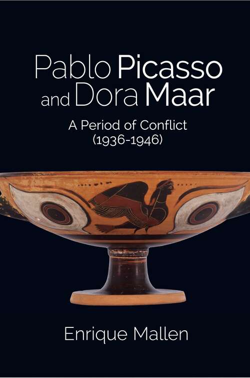 Book cover of Pablo Picasso and Dora Maar: A Period of Conflict (1936-1946)