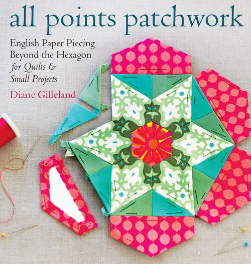 Book cover of All Points Patchwork: English Paper Piecing beyond the Hexagon for Quilts & Small Projects