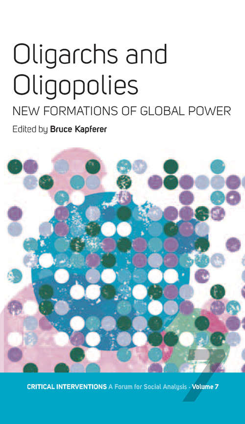 Book cover of Oligarchs and Oligopolies: New Formations of Global Power (Critical Interventions: A Forum for Social Analysis #7)