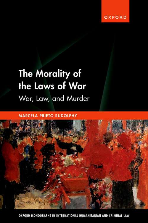 Book cover of The Morality of the Laws of War: War, Law, and Murder (Oxford Monographs in International Humanitarian & Criminal Law)