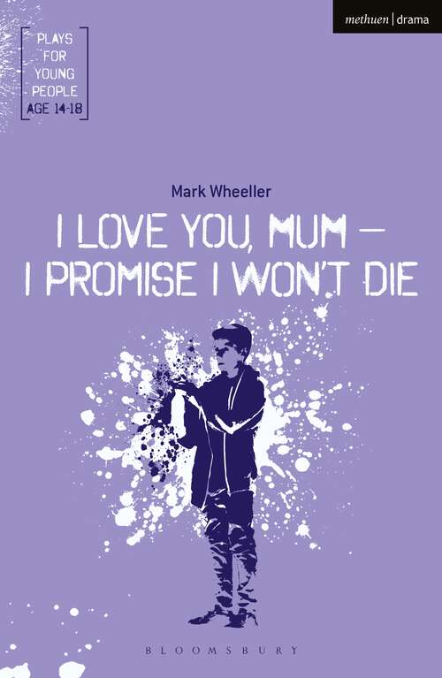 Book cover of I Love You, Mum - I Promise I Won't Die (Plays for Young People)