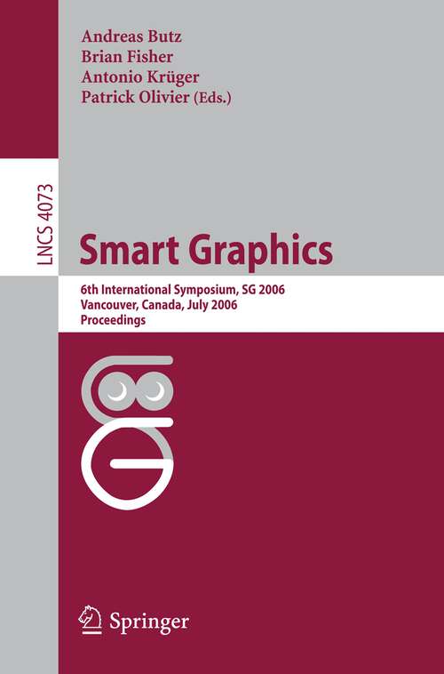 Book cover of Smart Graphics: 6th International Symposium, SG 2006, Vancover, Canada, July 23-25, 2006, Proceedings (2006) (Lecture Notes in Computer Science #4073)