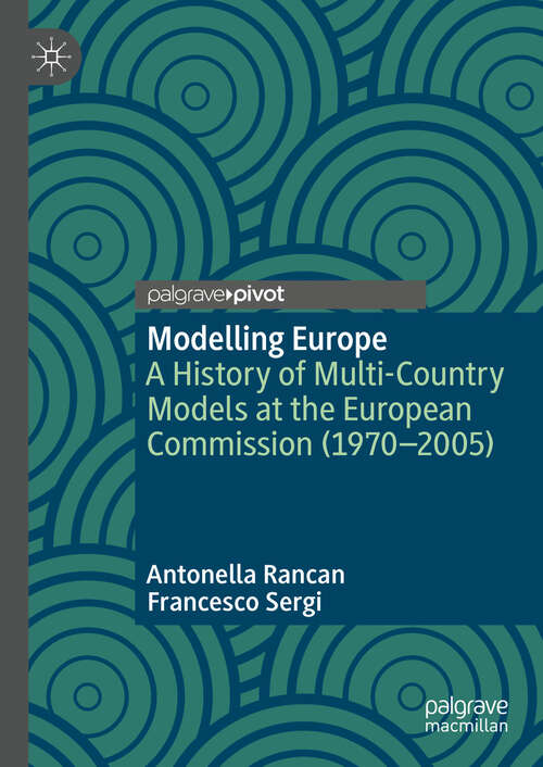 Book cover of Modelling Europe: A History of Multi-Country Models at the European Commission (1970-2005) (2024)