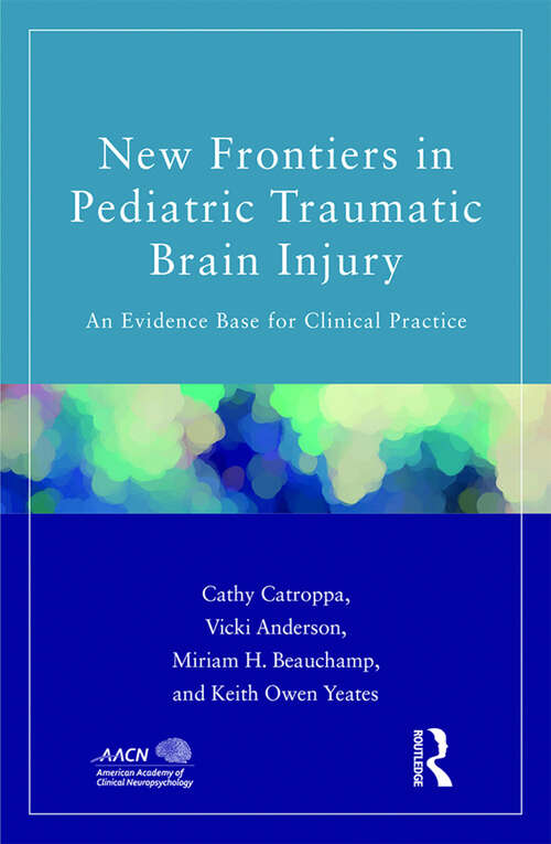 Book cover of New Frontiers in Pediatric Traumatic Brain Injury: An Evidence Base for Clinical Practice (American Academy of Clinical Neuropsychology/Routledge Continuing Education Series)