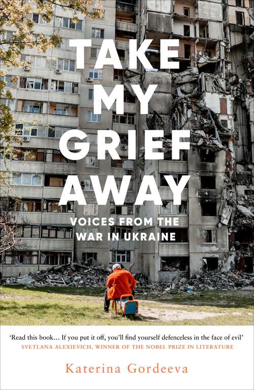 Book cover of Take My Grief Away: Voices from the War in Ukraine