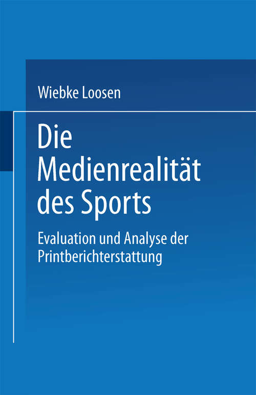 Book cover of Die Medienrealität des Sports: Evaluation und Analyse der Printberichterstattung (1998)