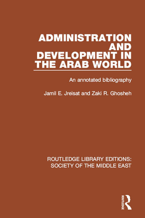 Book cover of Administration and Development in the Arab World: An Annotated Bibliography (Routledge Library Editions: Society of the Middle East)