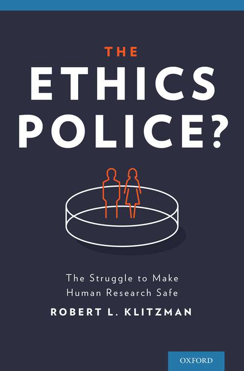 Book cover of The Ethics Police?: The Struggle to Make Human Research Safe