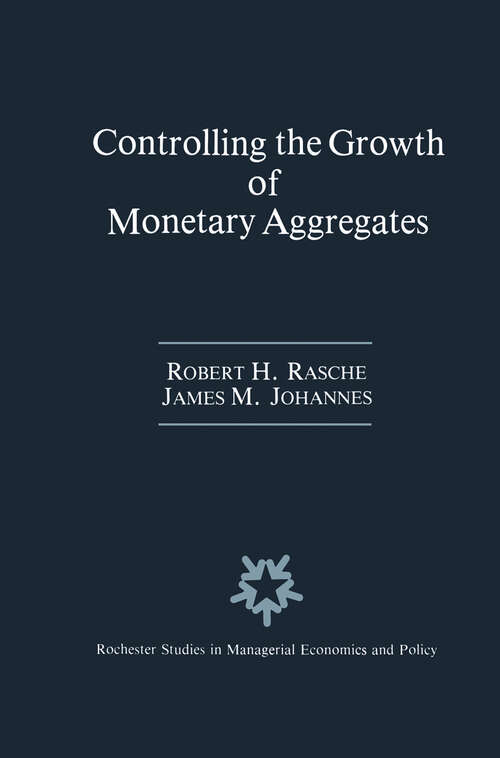 Book cover of Controlling the Growth of Monetary Aggregates (1987) (Rochester Studies in Managerial Economics and Policy #4)