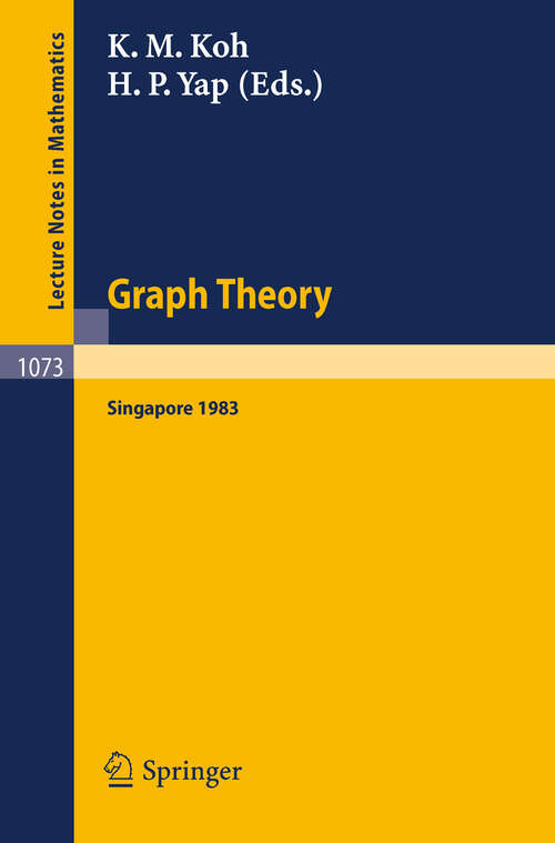 Book cover of Graph Theory Singapore 1983: Proceedings of the First Southeast Asian Graph Theory Colloquium, Held in Singapore, May 10-28, 1983 (1984) (Lecture Notes in Mathematics #1073)