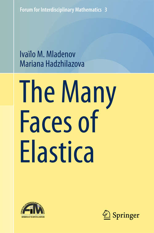 Book cover of The Many Faces of Elastica (Forum for Interdisciplinary Mathematics #3)