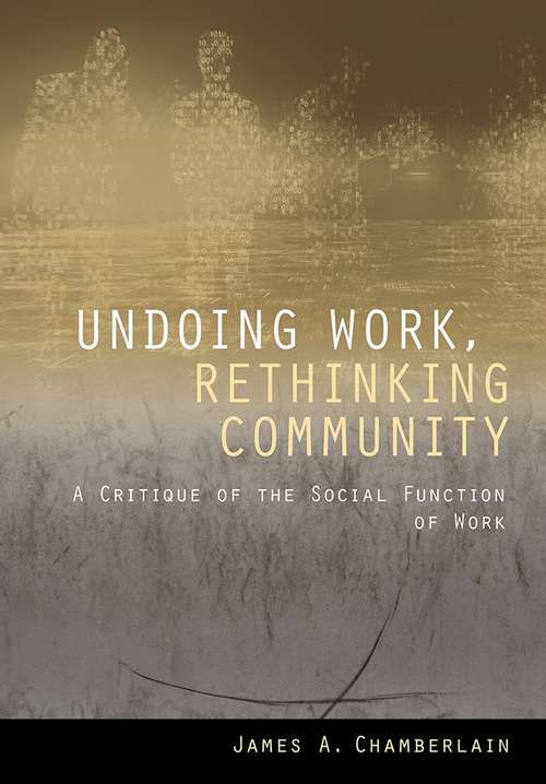Book cover of Undoing Work, Rethinking Community: A Critique of the Social Function of Work