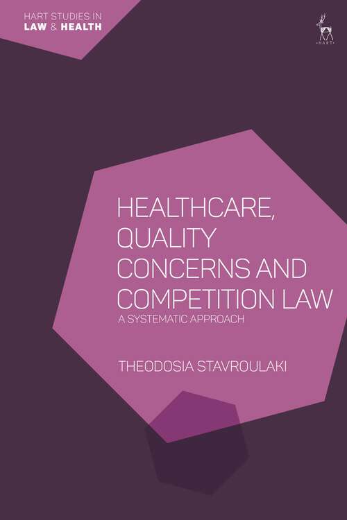 Book cover of Healthcare, Quality Concerns and Competition Law: A Systematic Approach (Hart Studies in Law and Health)