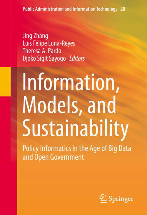 Book cover of Information, Models, and Sustainability: Policy Informatics in the Age of Big Data and Open Government (1st ed. 2016) (Public Administration and Information Technology #20)