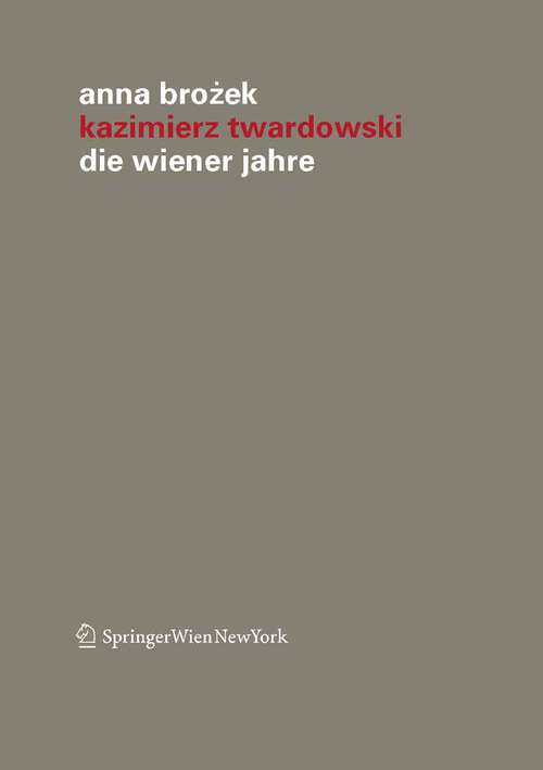 Book cover of Kazimierz Twardowski: Die Wiener Jahre (2011) (Veröffentlichungen des Instituts Wiener Kreis #17)