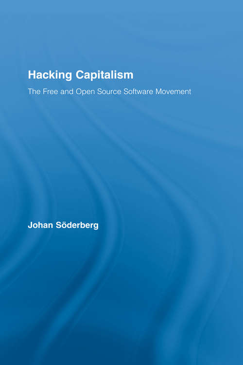 Book cover of Hacking Capitalism: The Free and Open Source Software Movement (Routledge Research in Information Technology and Society)