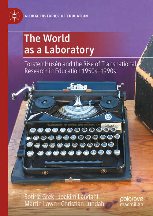 Book cover of The World as a Laboratory: Torsten Husén and the Rise of Transnational Research in Education 1950s–1990s (2024) (Global Histories of Education)