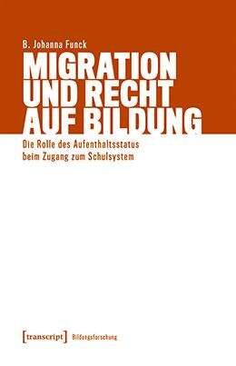 Book cover of Migration und Recht auf Bildung: Die Rolle des Aufenthaltsstatus beim Zugang zum Schulsystem (Bildungsforschung #26)
