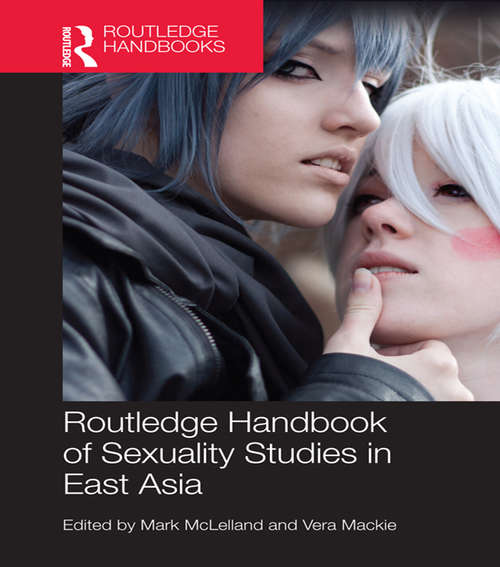 Book cover of Routledge Handbook of Sexuality Studies in East Asia