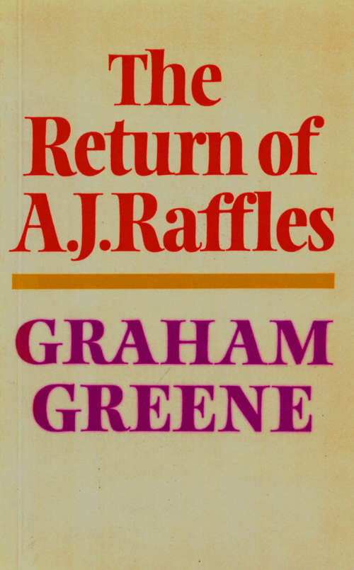 Book cover of The Return Of A. J. Raffles: An Edwardian comedy in three acts based somewhat loosely on E.W. Hornung's characters in The Amateur Cracksman