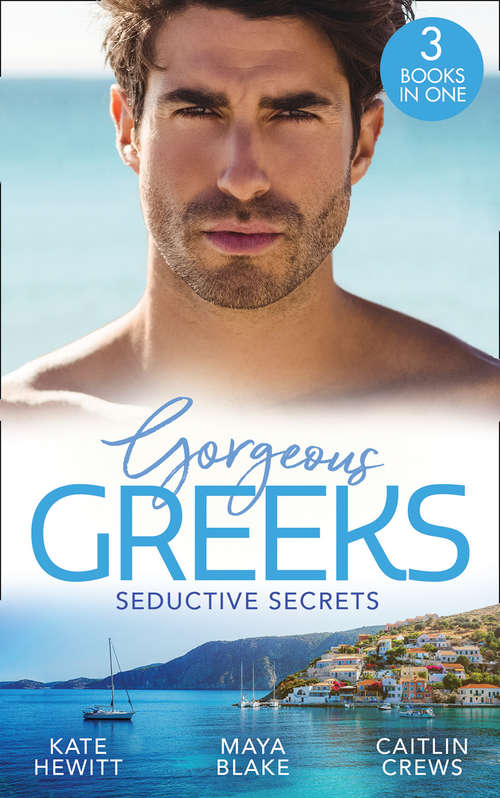 Book cover of Gorgeous Greeks: Seductive Secrets: Bound to the Greek (Harlequin The Billionaires Collection) / What The Greek Wants Most / The Billionaire's Secret Princess: Bound To The Greek (harlequin The Billionaires Collection) / What The Greek Wants Most / The Billionaire's Secret Princess (ePub edition) (Mills And Boon M&b Ser.)