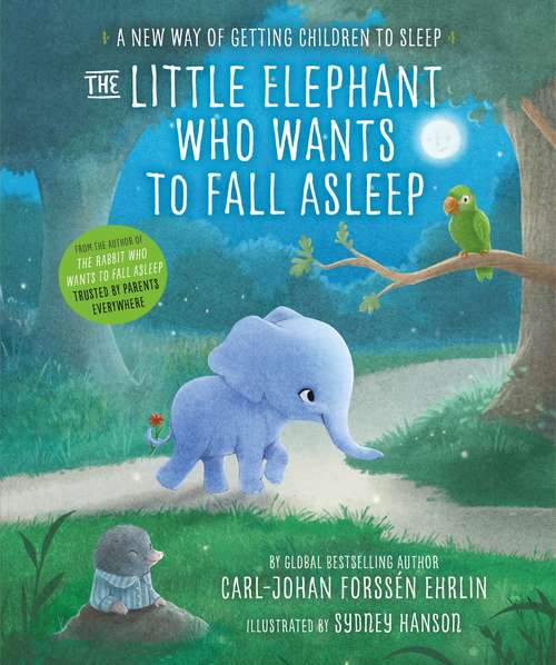 Book cover of The Little Elephant Who Wants to Fall Asleep: A New Way of Getting Children to Sleep