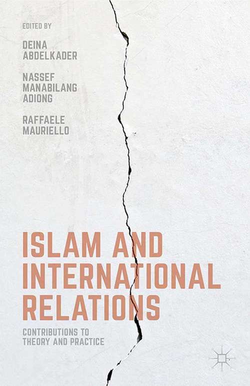 Book cover of Islam and International Relations: Contributions to Theory and Practice (1st ed. 2016) (Worlding Beyond The West Ser.)