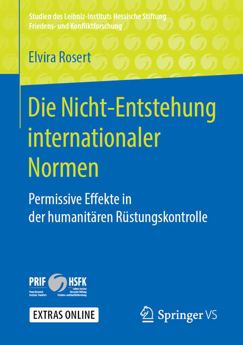 Book cover of Die Nicht-Entstehung internationaler Normen: Permissive Effekte in der humanitären Rüstungskontrolle (1. Aufl. 2019) (Studien des Leibniz-Instituts Hessische Stiftung Friedens- und Konfliktforschung)