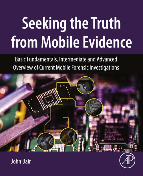 Book cover of Seeking the Truth from Mobile Evidence: Basic Fundamentals, Intermediate and Advanced Overview of Current Mobile Forensic Investigations