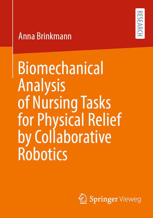 Book cover of Biomechanical Analysis of Nursing Tasks for Physical Relief by Collaborative Robotics (1st ed. 2023)