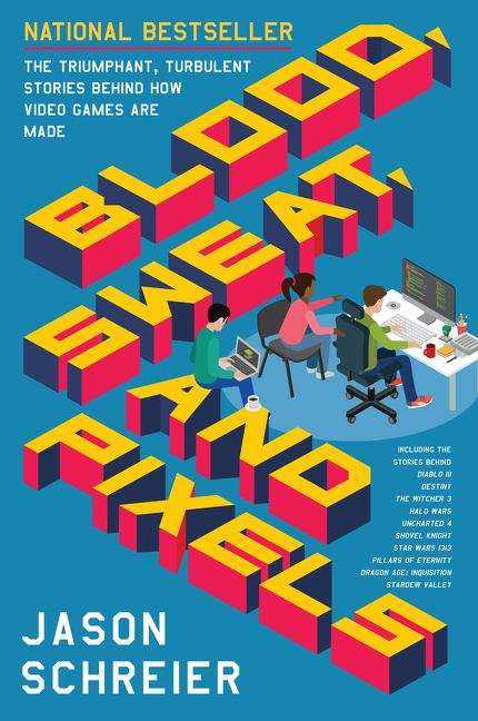 Book cover of Blood, Sweat, and Pixels: The Triumphant, Turbulent Stories Behind How Video Games Are Made (PDF)