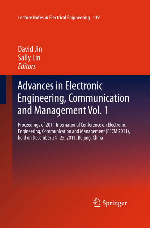 Book cover of Advances in Electronic Engineering, Communication and Management Vol.1: Proceedings of 2011 International Conference on Electronic Engineering, Communication and Management(EECM 2011), held on December 24-25, 2011, Beijing, China (2012) (Lecture Notes in Electrical Engineering #139)