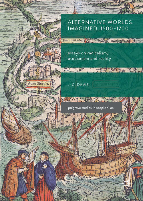 Book cover of Alternative Worlds Imagined, 1500-1700: Essays on Radicalism, Utopianism and Reality (1st ed. 2017) (Palgrave Studies in Utopianism)