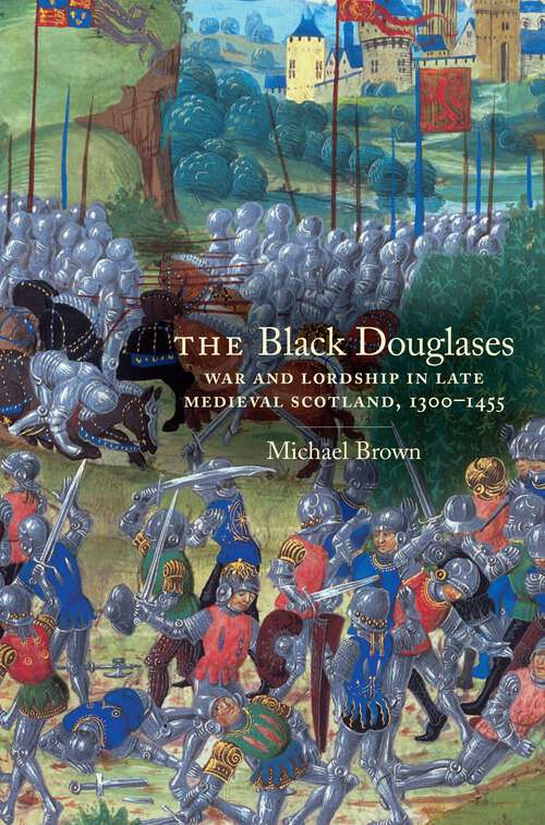 Book cover of The Black Douglases: War and Lordship in Medieval Scotland 1300–1455