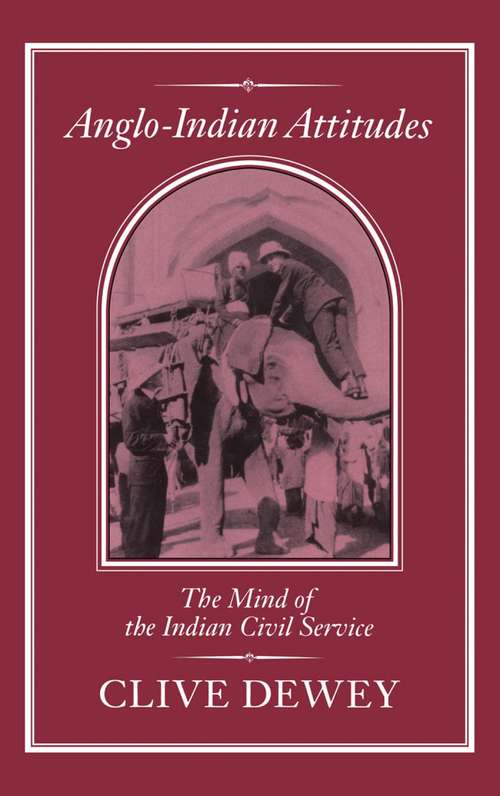 Book cover of Anglo-Indian Attitudes: Mind of the Indian Civil Service