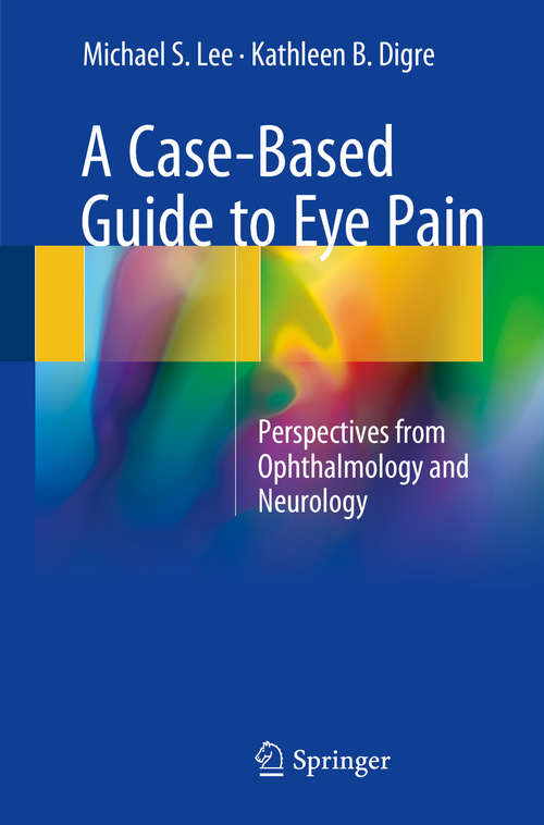 Book cover of A Case-Based Guide to Eye Pain: Perspectives from Ophthalmology and Neurology