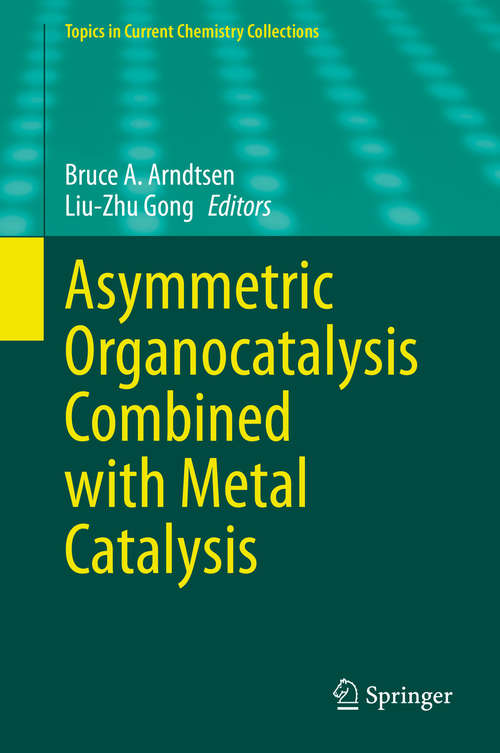 Book cover of Asymmetric Organocatalysis Combined with Metal Catalysis (1st ed. 2020) (Topics in Current Chemistry Collections)