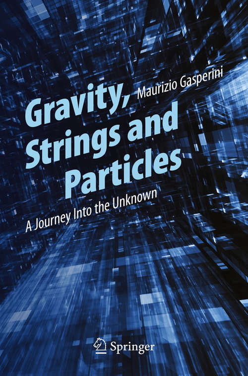 Book cover of Gravity, Strings and Particles: A Journey Into the Unknown (2014)