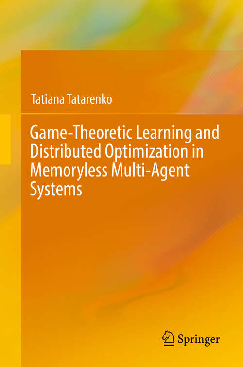 Book cover of Game-Theoretic Learning and Distributed Optimization in Memoryless Multi-Agent Systems