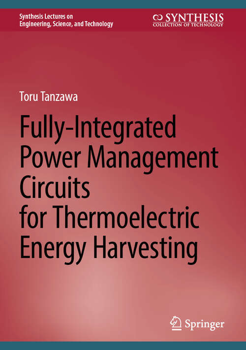 Book cover of Fully-Integrated Power Management Circuits for Thermoelectric Energy Harvesting (2025) (Synthesis Lectures on Engineering, Science, and Technology)