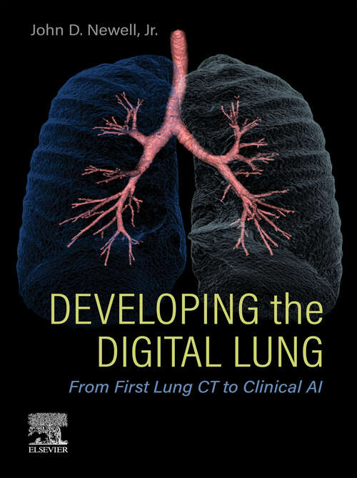 Book cover of Developing the Digital Lung, E-Book: From First Lung CT to Clinical AI