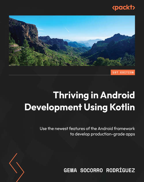 Book cover of Thriving in Android Development Using Kotlin: Use the newest features of the Android framework to develop production-grade apps