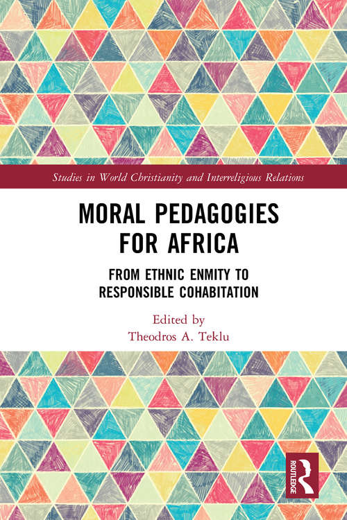 Book cover of Moral Pedagogies for Africa: From Ethnic Enmity to Responsible Cohabitation (Studies in World Christianity and Interreligious Relations)