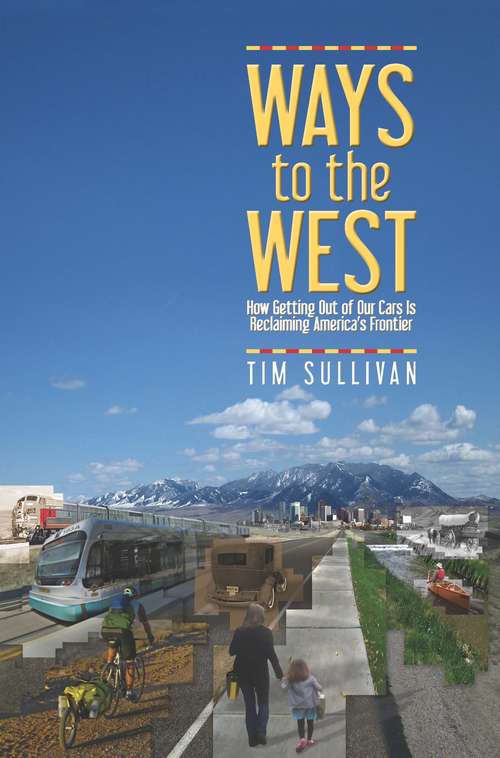 Book cover of Ways to the West: How Getting Out of Our Cars Is Reclaiming America's Frontier