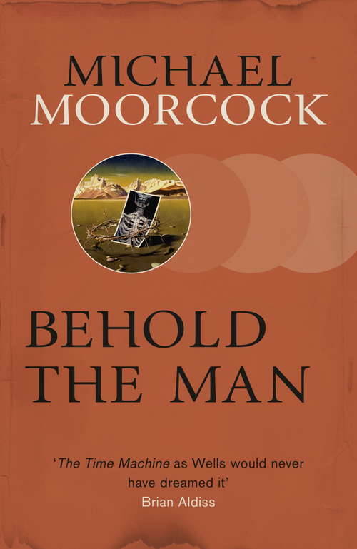 Book cover of Behold The Man: And Other Stories (2) (S. F. Masterworks Ser.: Vol. 22)