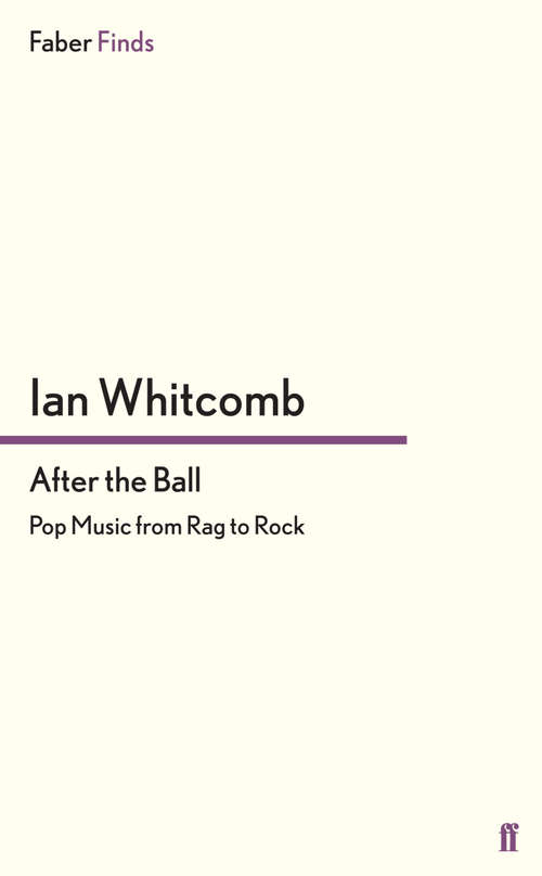 Book cover of After the Ball: Pop Music from Rag to Rock (Main) (Limelight Ser.)
