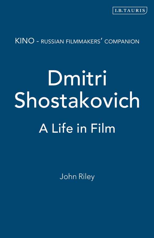 Book cover of Dmitri Shostakovich: A Life in Film (KINO - Russian Filmmakers' Companions)